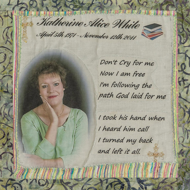 Quilt Square for Katherine Alice White with portrait of Katherine and text reading: Don’t cry for me, now I am free, I’m following the path God laid for me, I took his hand when I heard him call, I turned by back and left it all.